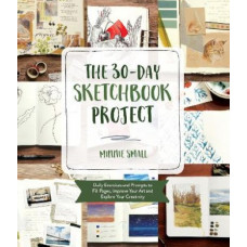The 30-Day Sketchbook Project: Daily Exercises and Prompts to Fill Pages, Improve Your Art and Explore Your Creativity