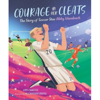 Courage in Her Cleats: The Story of Soccer Star Abby Wambach