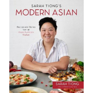 Sarah Tiong's Modern Asian: Recipes and Stories from an Asian-Australian Kitchen