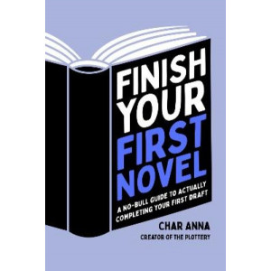 Finish Your First Novel: A No-Bull Guide to Actually Completing Your First Draft