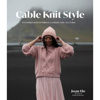 Cable Knit Style: 15 Stunning Patterns for Pullovers, Cardigans, Tanks, Tees & More