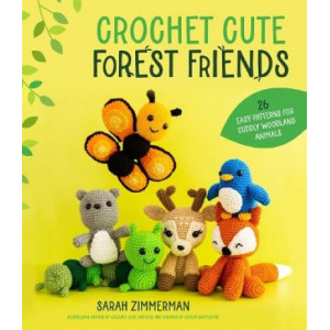 Crochet Cute Forest Friends: 26 Easy Patterns for Cuddly Woodland Animals