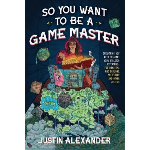 So You Want To Be A Game Master: Everything You Need to Start Your Tabletop Adventure for Dungeons and Dragons