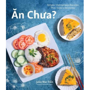 An Chua: Simple Vietnamese Recipes That Taste Like Home