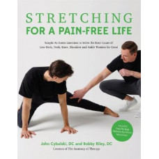 Stretching for a Pain-Free Life: Simple At-Home Exercises to Solve the Root Cause of Low Back, Neck, Knee, Shoulder and Ankle Tension for Good