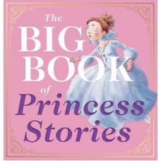 The Big Book of Princess Stories: 10 Favorite Fables, from Cinderella to Rapunzel