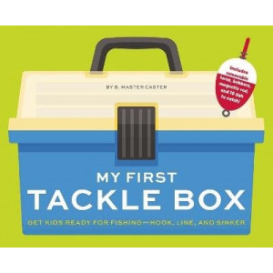 My First Tackle Box: Get Kids to Fall for Fishing, Hook, Line, and Sinker