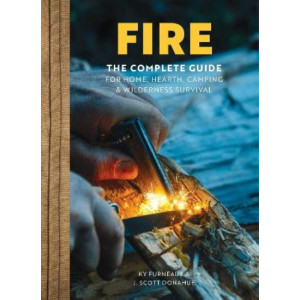 FIRE:  Complete Guide for Home, Hearth, Camping & Wilderness Survival