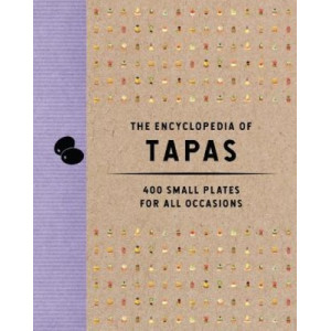 The Encyclopedia of Tapas: 350 Small Plates for All Occasions