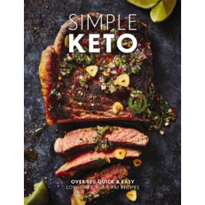 Simple Keto: Over 100 Quick and   Easy Low-Carb, High-Fat Ketogenic Recipes