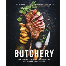 Butchery: The Ultimate Guide to Butchery and Over 100 Recipes