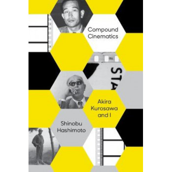Compound Cinematics (paperback): Akira Kurosawa and I