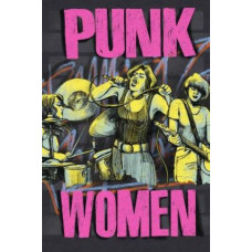 Punk Women (2nd Edition): 40 Years of Musicians Who Built Punk Rock