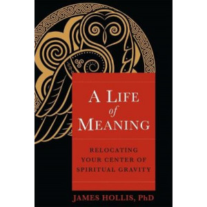 A Life of Meaning: Relocating Your Center of Spiritual Gravity