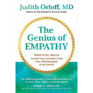 The Genius of Empathy: Practical Skills to Heal Your Sensitive Self, Your Relationships, and the World