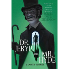 Dr. Jekyll and Mr. Hyde & Other Stories