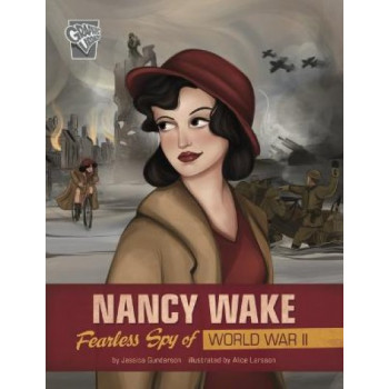 Nancy Wake Fearless Spy of WWII Graphic Women Warriors of WWII