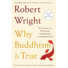 Why Buddhism is True: The Science and Philosophy of Meditation and Enlightenment