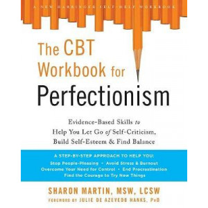 CBT Workbook for Perfectionism: Evidence-Based Skills to Help You Let Go of Self-Criticism, Build Self-Esteem, and Find Balance, The