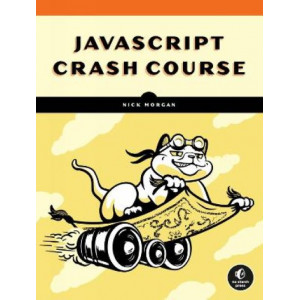 Javascript Crash Course: A Hands-On, Project-Based Introduction to Programming