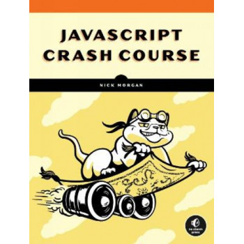 Javascript Crash Course: A Hands-On, Project-Based Introduction to Programming