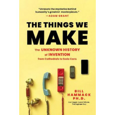 The Things We Make: The Unknown History of Invention from Cathedrals to Soda Cans *Staff Pick 2024*
