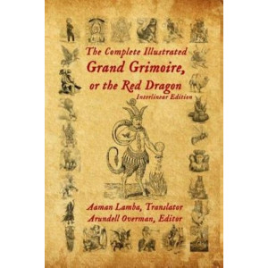 The Complete Illustrated Grand Grimoire, Or The Red Dragon: Interlinear Edition, French to English