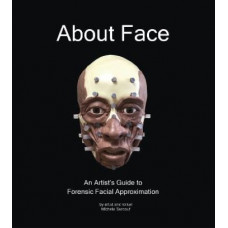About Face: An Artist's Guide to Forensic Facial Approximation