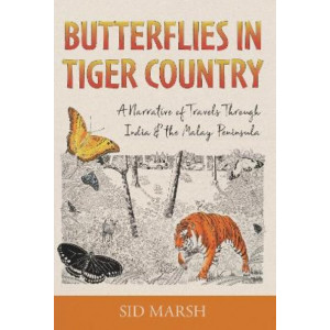 Butterflies in Tiger Country: A Narrative of Travels Through India & the Malay Peninsula