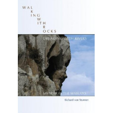 Walking with Rocks, Dreaming with Rivers: My Year in the Waikato
