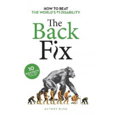 The Back Fix: How to Beat the World's #1 Disability