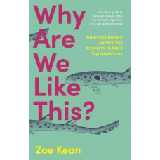 Why Are We Like This?: An evolutionary search for answers to life's big questions
