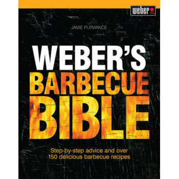 Weber's Barbecue Bible: Step-By-Step Advice and Over 150 Delicious Barbecue Recipes