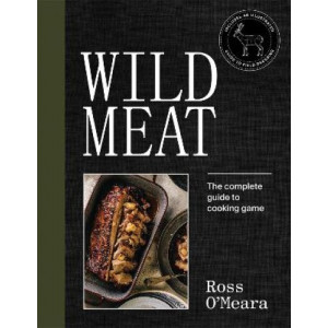 Wild Meat:  Complete Guide to Cooking Game
