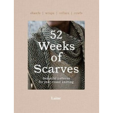 52 Weeks of Scarves: Beautiful Patterns for Year-round Knitting: Shawls. Wraps. Collars. Cowls.