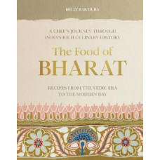The Food of Bharat: A Chef's Journey through India's Rich Culinary History
