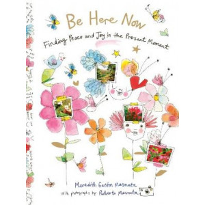 Be Here Now: Finding Peace and Joy in the Present Moment