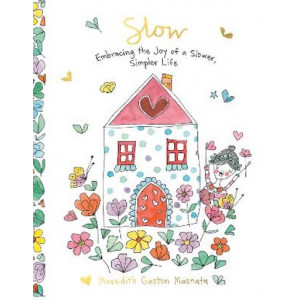 Slow: Embracing the Joy of a Slower, Simpler Life