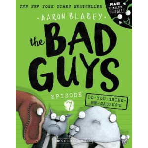 Bad Guys Episode 7: Do-you-think-he-saurus?!