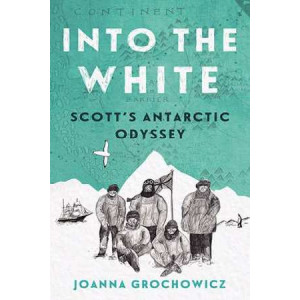 Into the White: Scott's Antarctic Odyssey