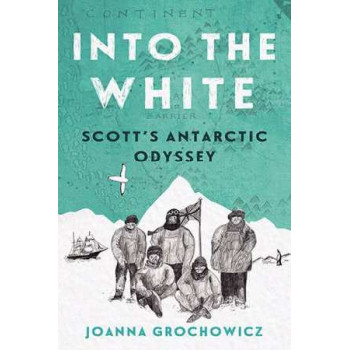 Into the White: Scott's Antarctic Odyssey