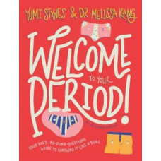 Welcome to Your Period: Your easy, no-dumb-questions guide to handling it like a boss