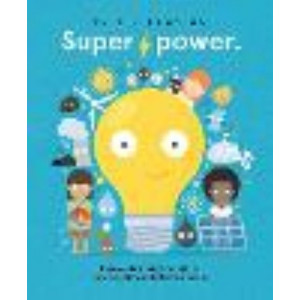 Superpower: Renewable energy: what it is, how we get it, and why we need it