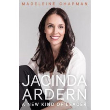 Jacinda Ardern: A New Kind of Leader