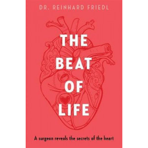 Beat of Life: A surgeon reveals the secrets of the heart, The