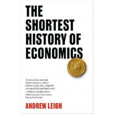 The Shortest History of Economics: The Powerful Story of Economic Ideas and Forces that Shape Our World