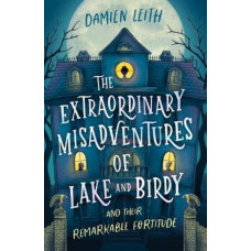 The Extraordinary Misadventures of Lake and Birdy (and their remarkable fortitude)