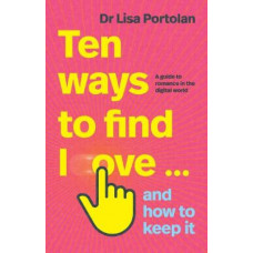 Ten Ways to Find Love ... And How to Keep it