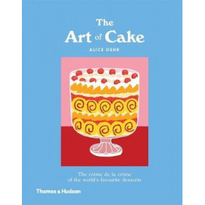 Art of Cake, The: The Creme de la Creme of the World's Favourite Desserts