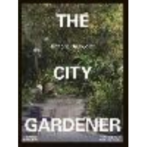 City Gardener: Contemporary Urban Gardens, The